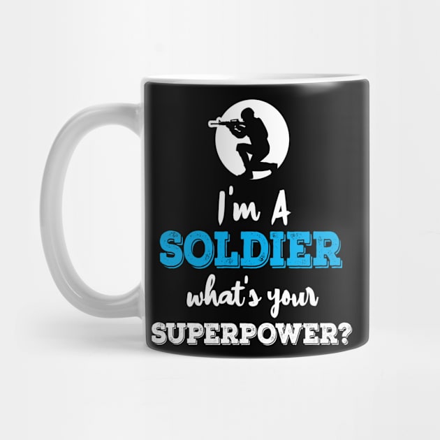 Im A Soldier Whats Your Superpower by ThyShirtProject - Affiliate